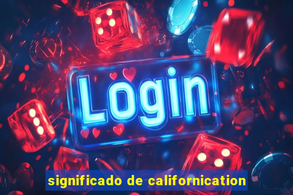 significado de californication